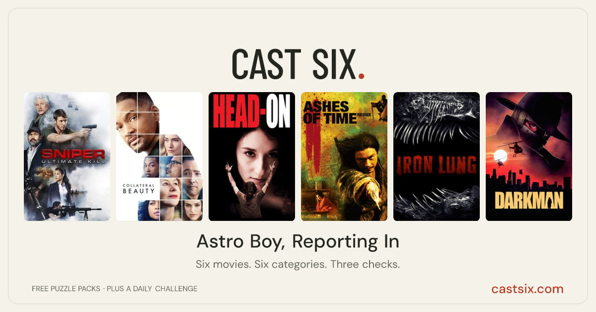 Astro Boy, Reporting In: a Cast Six movie puzzle. Six movie posters in a row: Sniper: Ultimate Kill, Collateral Beauty, Head-On, Ashes of Time, Iron Lung, Darkman. Six movies, six categories, three checks. Free to play at castsix.com.