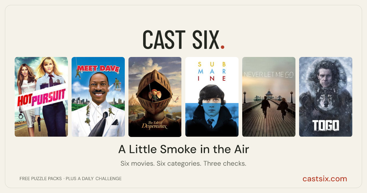 A Little Smoke in the Air: a Cast Six movie puzzle. Six movie posters in a row: Hot Pursuit, Meet Dave, The Tale of Despereaux, Submarine, Never Let Me Go, Togo. Six movies, six categories, three checks. Free to play at castsix.com.