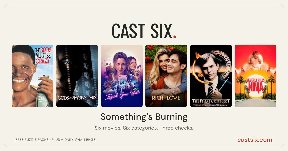 Something's Burning: a Cast Six movie puzzle. Six movie posters in a row: The Gods Must Be Crazy, Gods and Monsters, Ingrid Goes West, Rich in Love, The Final Conflict, Beverly Hills Ninja. Six movies, six categories, three checks. Free to play at castsix.com.