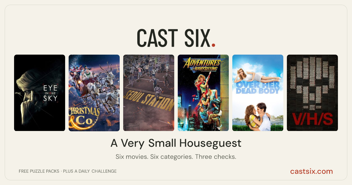 A Very Small Houseguest: a Cast Six movie puzzle. Six movie posters in a row: Eye in the Sky, Christmas & Co., Seoul Station, Adventures in Babysitting, Over Her Dead Body, V/H/S. Six movies, six categories, three checks. Free to play at castsix.com.
