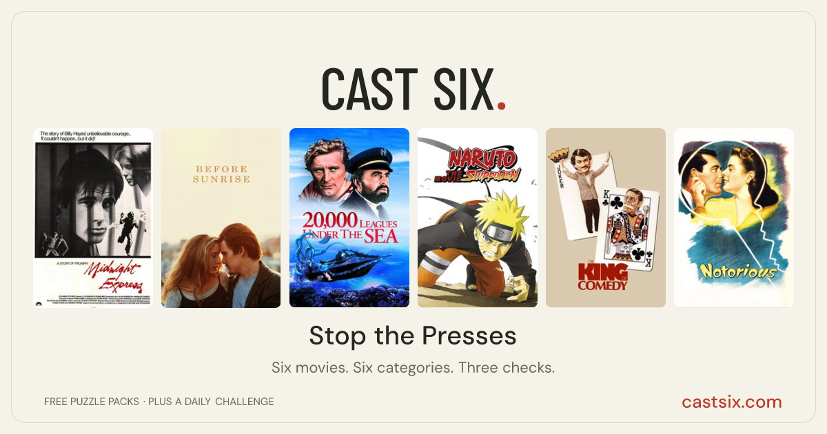 Stop the Presses: a Cast Six movie puzzle. Six movie posters in a row: Midnight Express, Before Sunrise, 20,000 Leagues Under the Sea, Naruto Shippuden the Movie, The King of Comedy, Notorious. Six movies, six categories, three checks. Free to play at castsix.com.