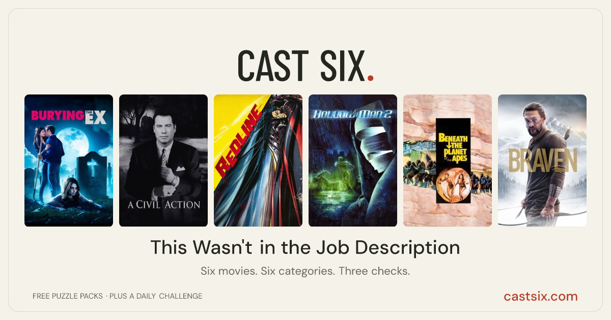 This Wasn't in the Job Description: a Cast Six movie puzzle. Six movie posters in a row: Burying the Ex, A Civil Action, Redline, Hollow Man II, Beneath the Planet of the Apes, Braven. Six movies, six categories, three checks. Free to play at castsix.com.