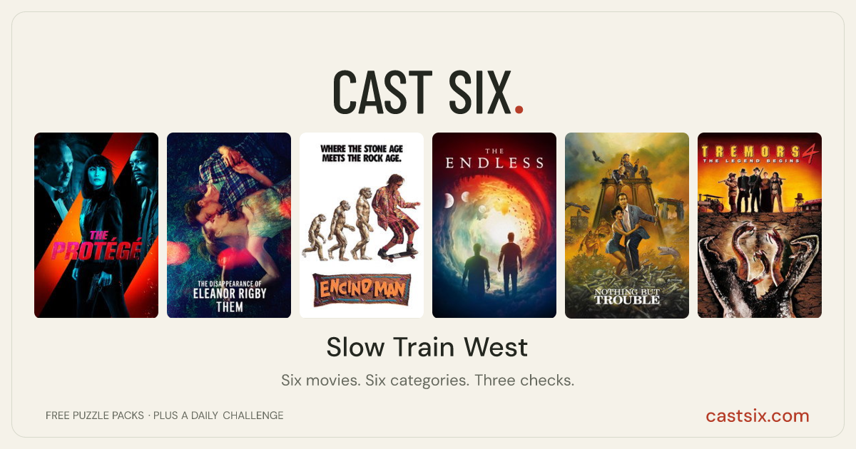 Slow Train West: a Cast Six movie puzzle. Six movie posters in a row: The Protégé, The Disappearance of Eleanor Rigby: Them, Encino Man, The Endless, Nothing but Trouble, Tremors 4: The Legend Begins. Six movies, six categories, three checks. Free to play at castsix.com.