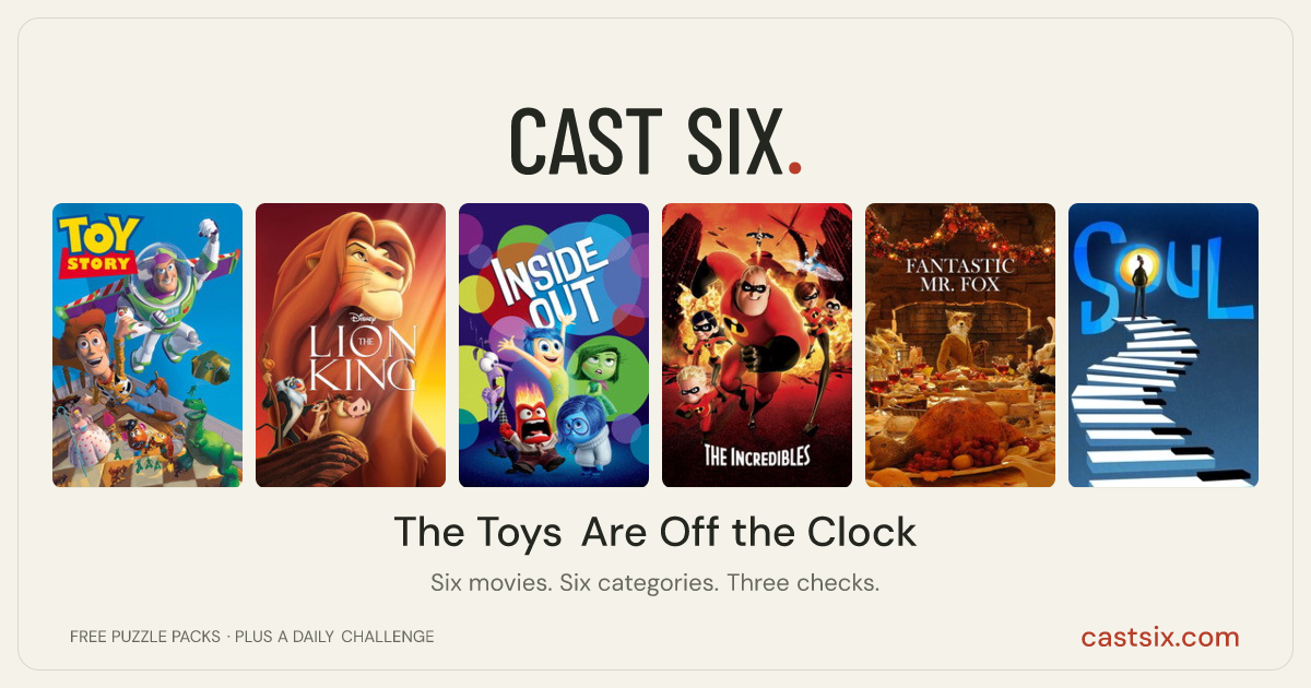 The Toys Are Off the Clock: a Cast Six movie puzzle. Six movie posters in a row: Toy Story, The Lion King, Inside Out, The Incredibles, Fantastic Mr. Fox, Soul. Six movies, six categories, three checks. Free to play at castsix.com.