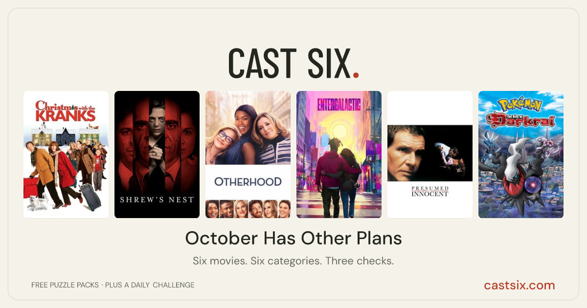October Has Other Plans: a Cast Six movie puzzle. Six movie posters in a row: Christmas with the Kranks, Shrew's Nest, Otherhood, Entergalactic, Presumed Innocent, Pokémon: The Rise of Darkrai. Six movies, six categories, three checks. Free to play at castsix.com.