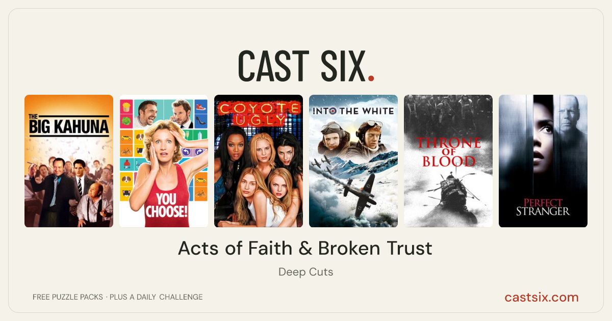 Acts of Faith & Broken Trust: a Cast Six movie puzzle. Six movie posters in a row: The Big Kahuna, You Choose!, Coyote Ugly, Into the White, Throne of Blood, Perfect Stranger. Six movies, six categories, three checks. Free to play at castsix.com.