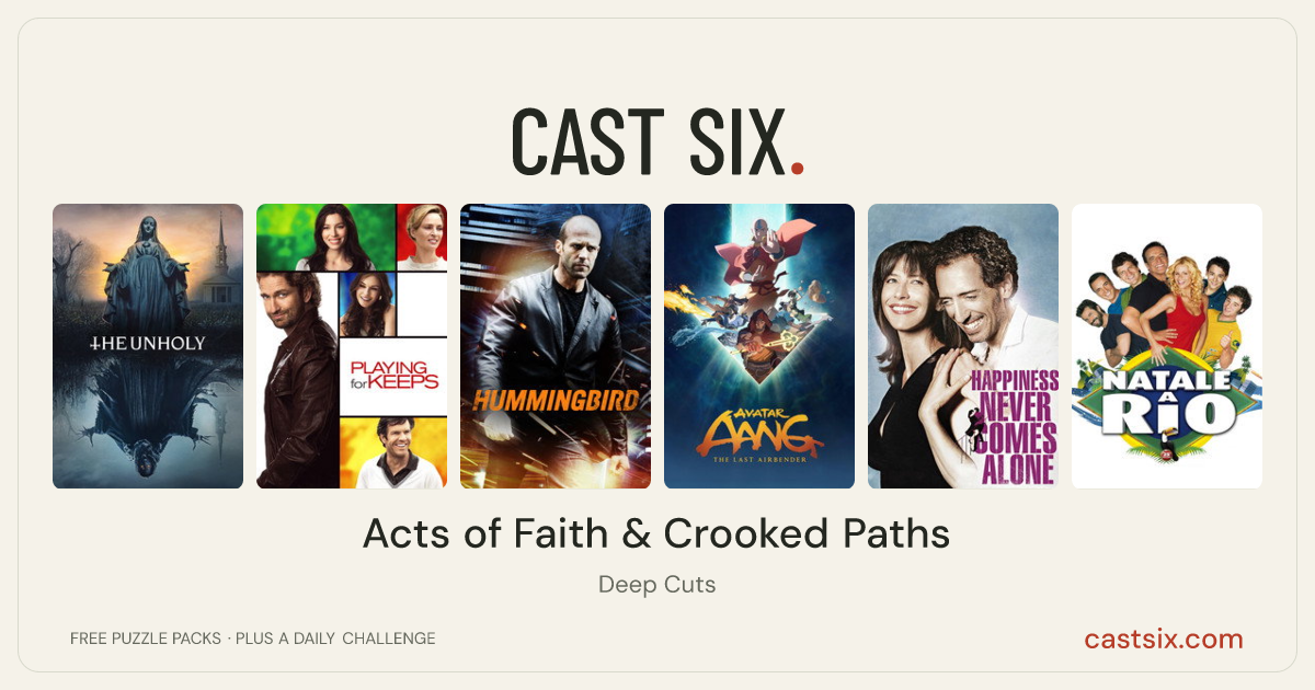 Acts of Faith & Crooked Paths: a Cast Six movie puzzle. Six movie posters in a row: The Unholy, Playing for Keeps, Hummingbird, Avatar Aang: The Last Airbender, Happiness Never Comes Alone, Natale a Rio. Six movies, six categories, three checks. Free to play at castsix.com.