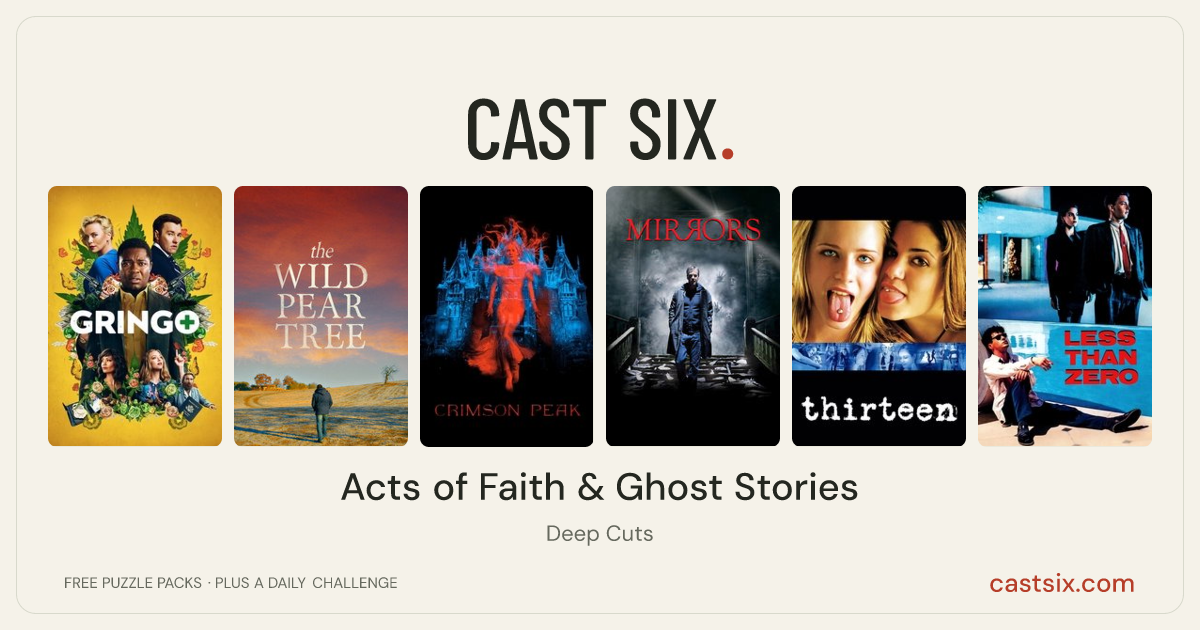 Acts of Faith & Ghost Stories: a Cast Six movie puzzle. Six movie posters in a row: Gringo, The Wild Pear Tree, Crimson Peak, Mirrors, Thirteen, Less Than Zero. Six movies, six categories, three checks. Free to play at castsix.com.