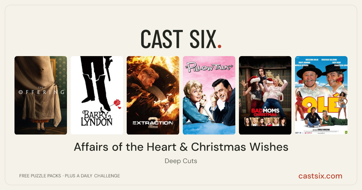Affairs of the Heart & Christmas Wishes: a Cast Six movie puzzle. Six movie posters in a row: The Offering, Barry Lyndon, Extraction 2, Pillow Talk, A Bad Moms Christmas, Olé. Six movies, six categories, three checks. Free to play at castsix.com.