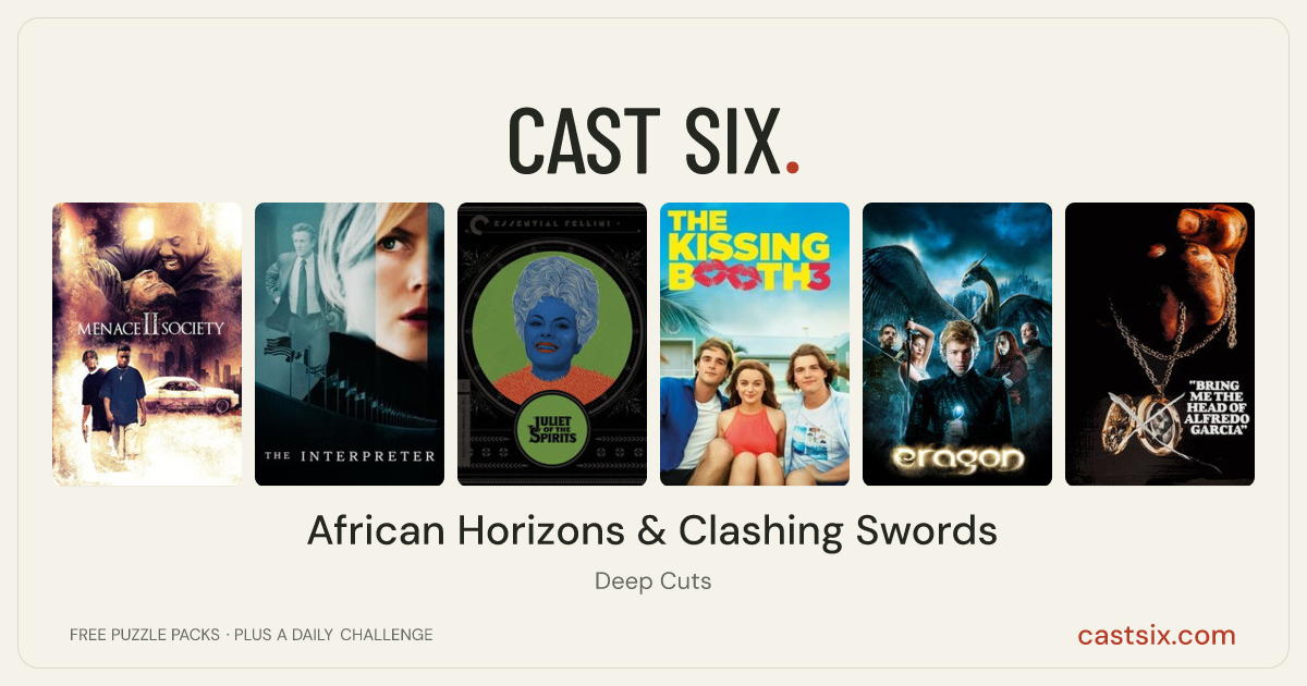 African Horizons & Clashing Swords: a Cast Six movie puzzle. Six movie posters in a row: Menace II Society, The Interpreter, Juliet of the Spirits, The Kissing Booth 3, Eragon, Bring Me the Head of Alfredo Garcia. Six movies, six categories, three checks. Free to play at castsix.com.