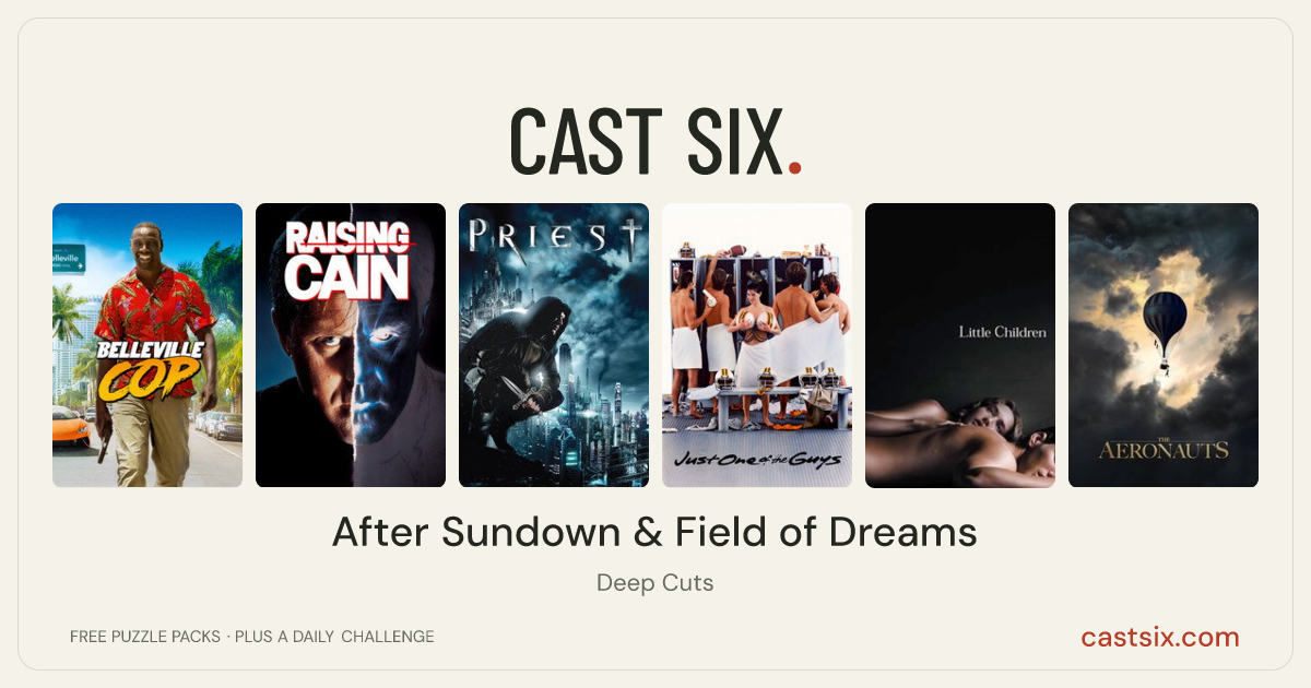 After Sundown & Field of Dreams: a Cast Six movie puzzle. Six movie posters in a row: Belleville Cop, Raising Cain, Priest, Just One of the Guys, Little Children, The Aeronauts. Six movies, six categories, three checks. Free to play at castsix.com.