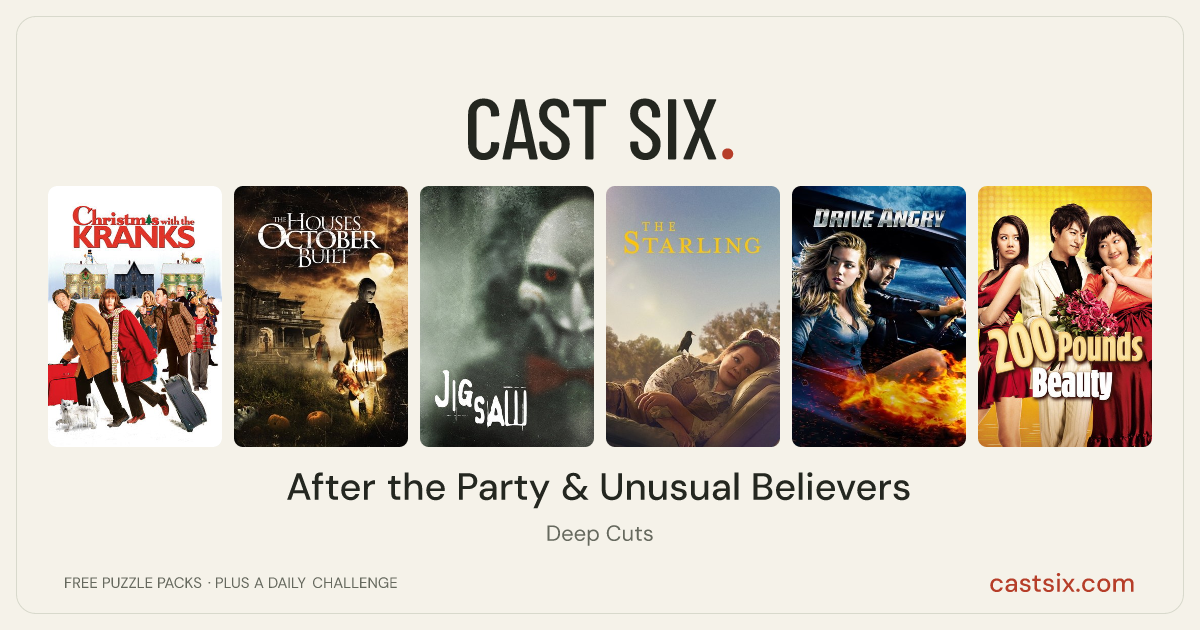 After the Party & Unusual Believers: a Cast Six movie puzzle. Six movie posters in a row: Christmas with the Kranks, The Houses October Built, Jigsaw, The Starling, Drive Angry, 200 Pounds Beauty. Six movies, six categories, three checks. Free to play at castsix.com.