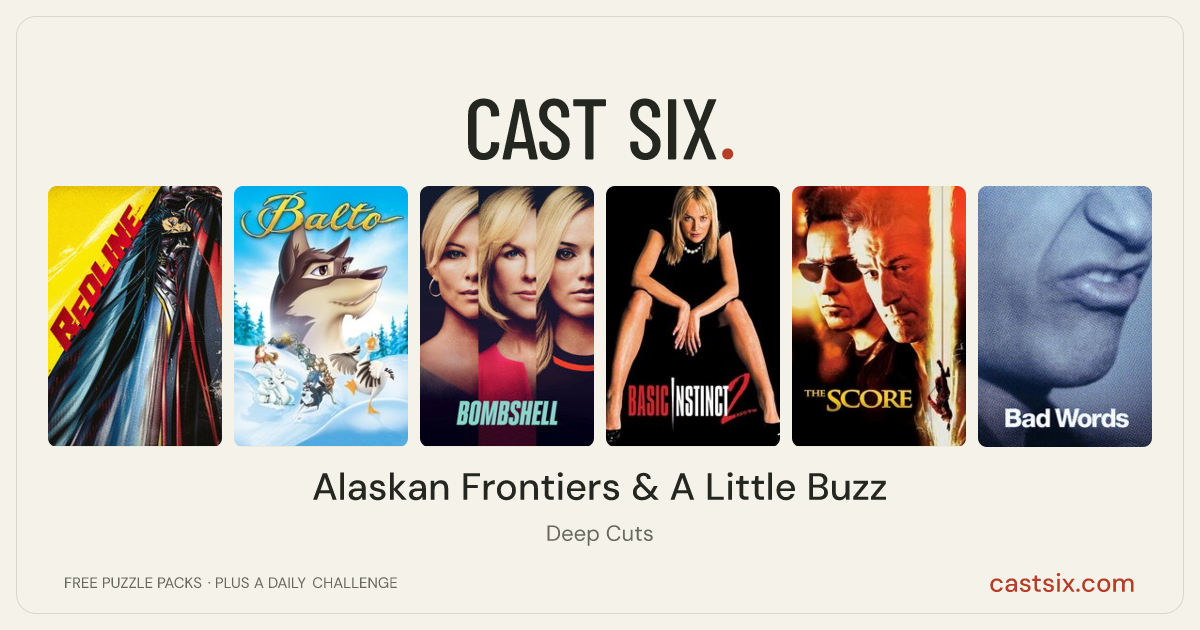 Alaskan Frontiers & A Little Buzz: a Cast Six movie puzzle. Six movie posters in a row: Redline, Balto, Bombshell, Basic Instinct 2, The Score, Bad Words. Six movies, six categories, three checks. Free to play at castsix.com.