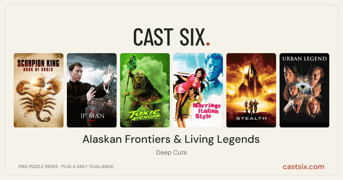 Alaskan Frontiers & Living Legends: a Cast Six movie puzzle. Six movie posters in a row: Scorpion King: Book of Souls, Ip Man 2, The Toxic Avenger Unrated, Marriage Italian Style, Stealth, Urban Legend. Six movies, six categories, three checks. Free to play at castsix.com.