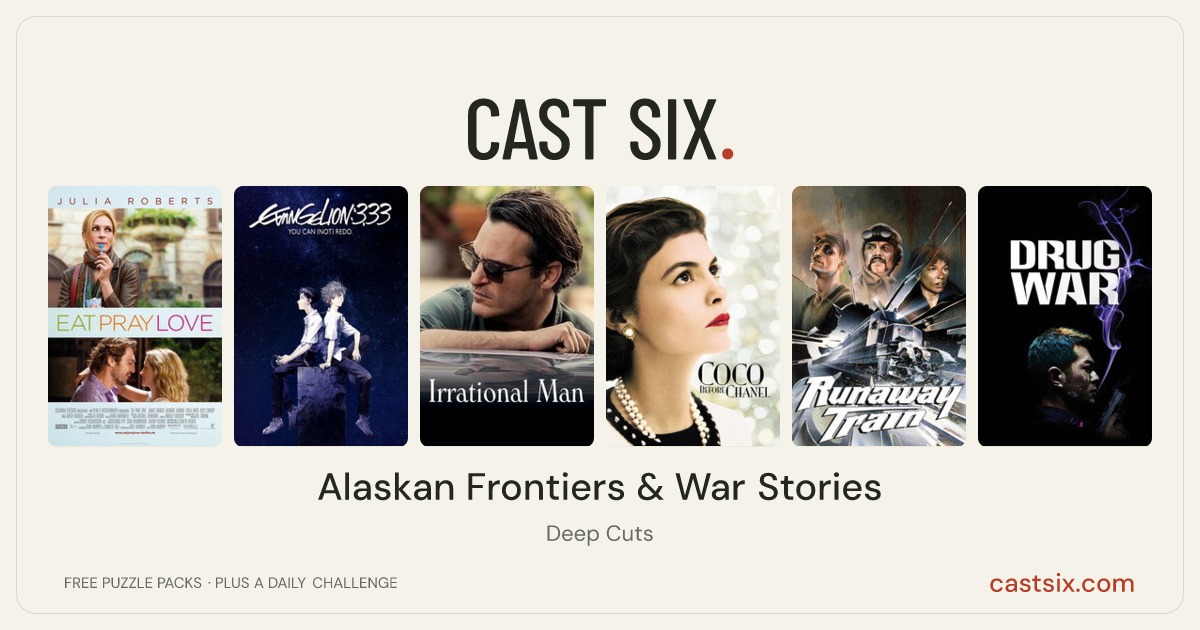 Alaskan Frontiers & War Stories: a Cast Six movie puzzle. Six movie posters in a row: Eat Pray Love, Evangelion: 3.0 You Can (Not) Redo, Irrational Man, Coco Before Chanel, Runaway Train, Drug War. Six movies, six categories, three checks. Free to play at castsix.com.