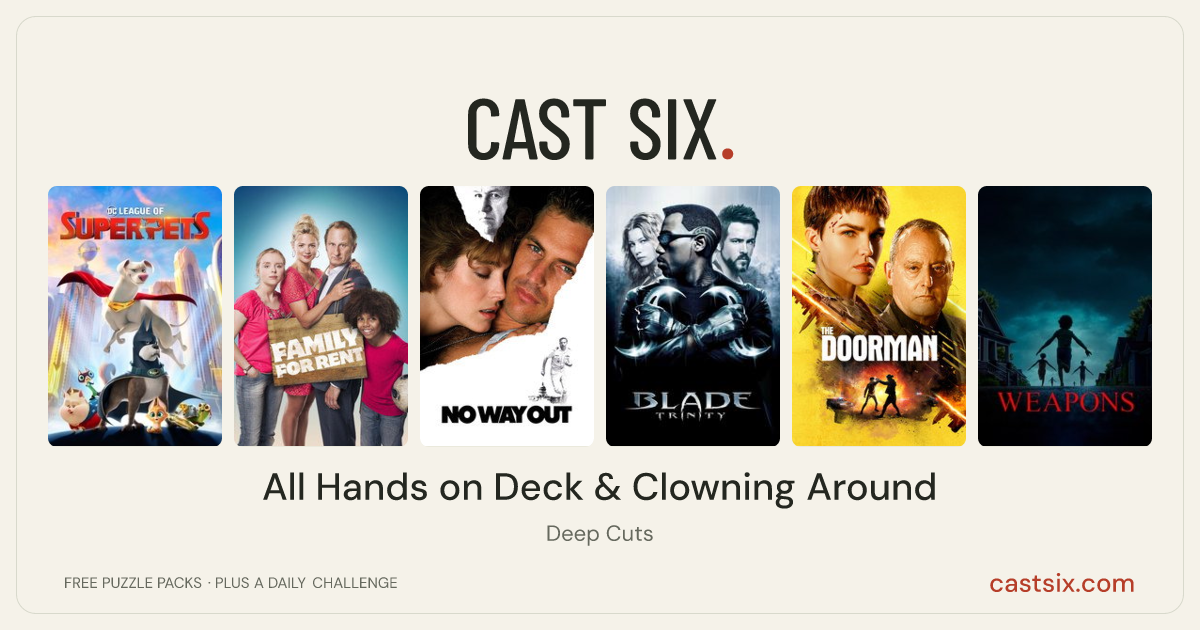All Hands on Deck & Clowning Around: a Cast Six movie puzzle. Six movie posters in a row: DC League of Super-Pets, Family for Rent, No Way Out, Blade: Trinity, The Doorman, Weapons. Six movies, six categories, three checks. Free to play at castsix.com.