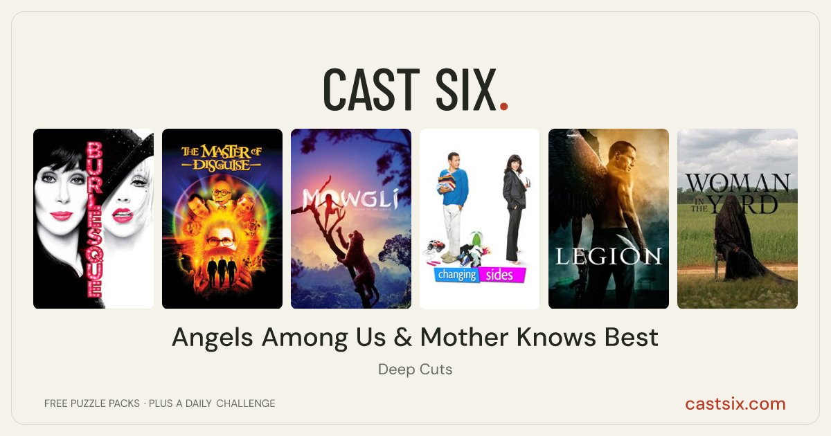 Angels Among Us & Mother Knows Best: a Cast Six movie puzzle. Six movie posters in a row: Burlesque, The Master of Disguise, Mowgli: Legend of the Jungle, Changing Sides, Legion, The Woman in the Yard. Six movies, six categories, three checks. Free to play at castsix.com.