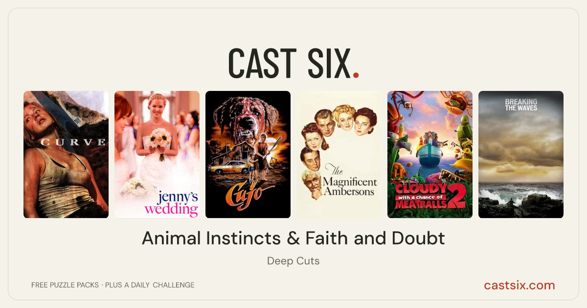 Animal Instincts & Faith and Doubt: a Cast Six movie puzzle. Six movie posters in a row: Curve, Jenny's Wedding, Cujo, The Magnificent Ambersons, Cloudy with a Chance of Meatballs 2, Breaking the Waves. Six movies, six categories, three checks. Free to play at castsix.com.