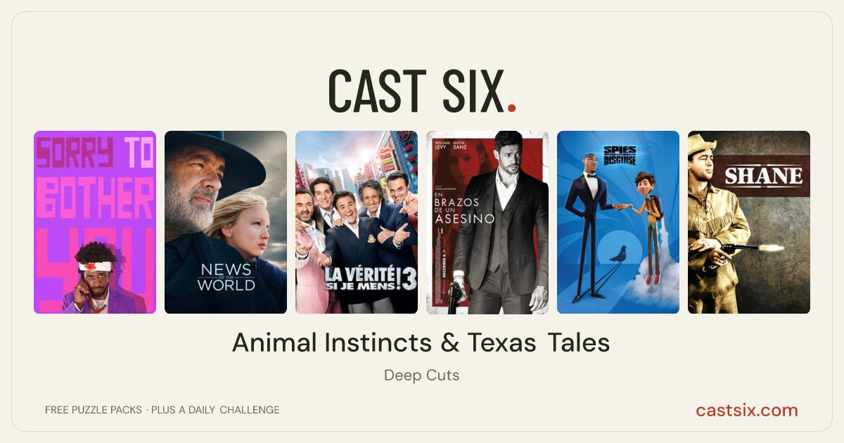 Animal Instincts & Texas Tales: a Cast Six movie puzzle. Six movie posters in a row: Sorry to Bother You, News of the World, Would I Lie to You? 3, In the Arms of an Assassin, Spies in Disguise, Shane. Six movies, six categories, three checks. Free to play at castsix.com.