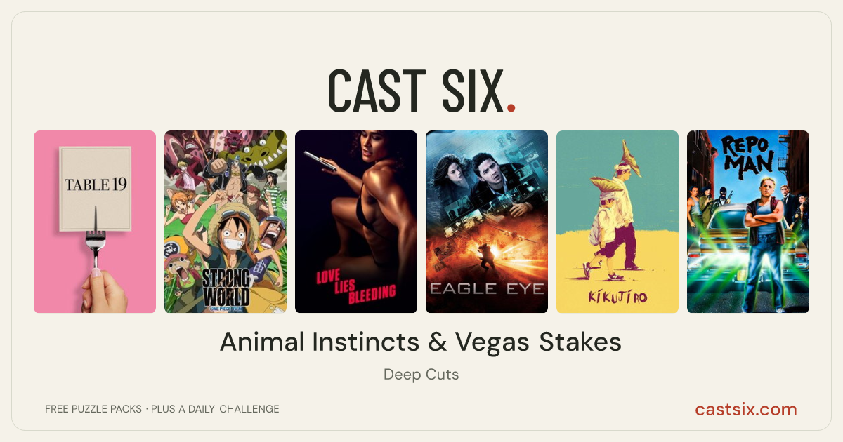 Animal Instincts & Vegas Stakes: a Cast Six movie puzzle. Six movie posters in a row: Table 19, One Piece Film: Strong World, Love Lies Bleeding, Eagle Eye, Kikujiro, Repo Man. Six movies, six categories, three checks. Free to play at castsix.com.