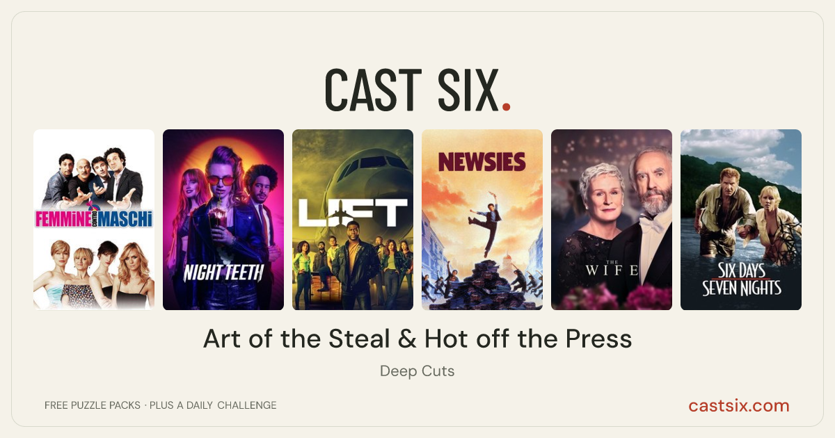 Art of the Steal & Hot off the Press: a Cast Six movie puzzle. Six movie posters in a row: Women Vs Men, Night Teeth, Lift, Newsies, The Wife, Six Days Seven Nights. Six movies, six categories, three checks. Free to play at castsix.com.