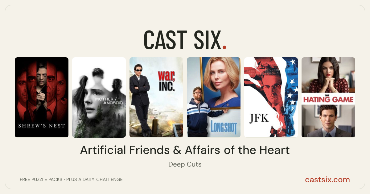 Artificial Friends & Affairs of the Heart: a Cast Six movie puzzle. Six movie posters in a row: Shrew's Nest, Mother/Android, War, Inc., Long Shot, JFK, The Hating Game. Six movies, six categories, three checks. Free to play at castsix.com.