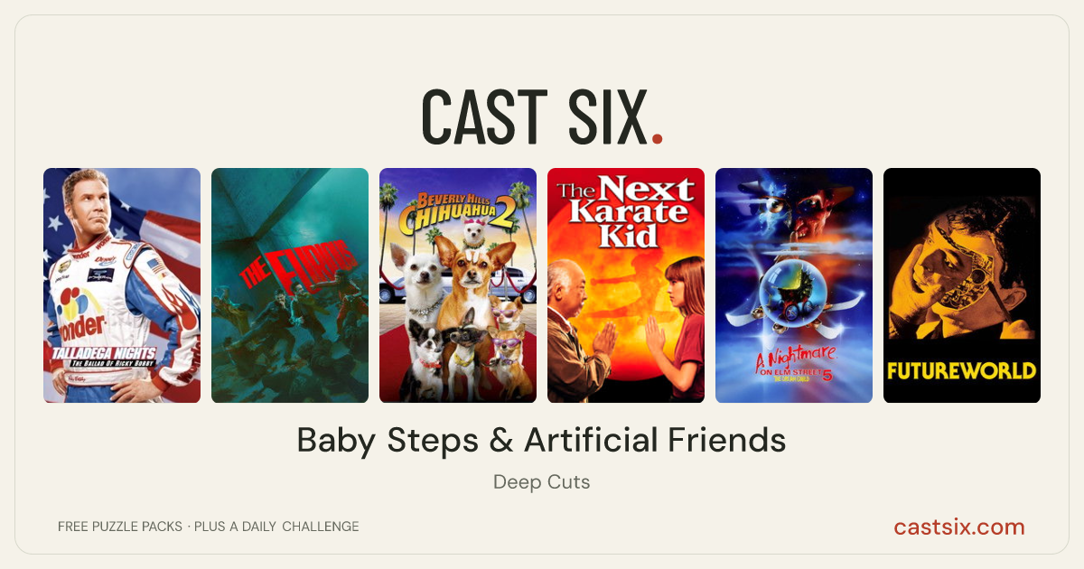 Baby Steps & Artificial Friends: a Cast Six movie puzzle. Six movie posters in a row: Talladega Nights: The Ballad of Ricky Bobby, The Furious, Beverly Hills Chihuahua 2, The Next Karate Kid, A Nightmare on Elm Street: The Dream Child, Futureworld. Six movies, six categories, three checks. Free to play at castsix.com.