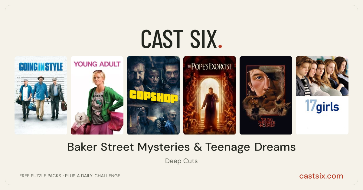 Baker Street Mysteries & Teenage Dreams: a Cast Six movie puzzle. Six movie posters in a row: Going in Style, Young Adult, Copshop, The Pope's Exorcist, Young Sherlock Holmes, 17 Girls. Six movies, six categories, three checks. Free to play at castsix.com.