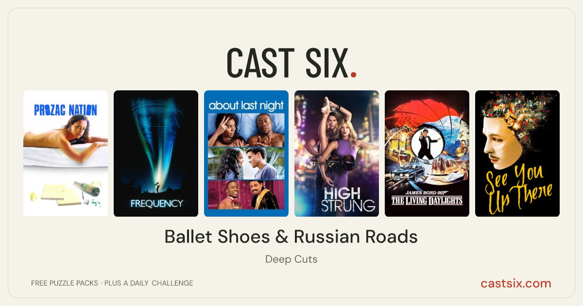 Ballet Shoes & Russian Roads: a Cast Six movie puzzle. Six movie posters in a row: Prozac Nation, Frequency, About Last Night, High Strung, The Living Daylights, See You Up There. Six movies, six categories, three checks. Free to play at castsix.com.