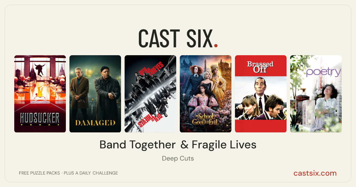 Band Together & Fragile Lives: a Cast Six movie puzzle. Six movie posters in a row: The Hudsucker Proxy, Damaged, Den of Thieves, The School for Good and Evil, Brassed Off, Poetry. Six movies, six categories, three checks. Free to play at castsix.com.