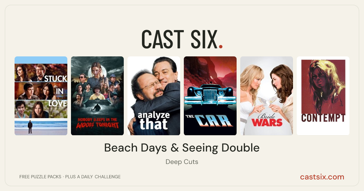 Beach Days & Seeing Double: a Cast Six movie puzzle. Six movie posters in a row: Stuck in Love, Nobody Sleeps in the Woods Tonight, Analyze That, The Car, Bride Wars, Contempt. Six movies, six categories, three checks. Free to play at castsix.com.
