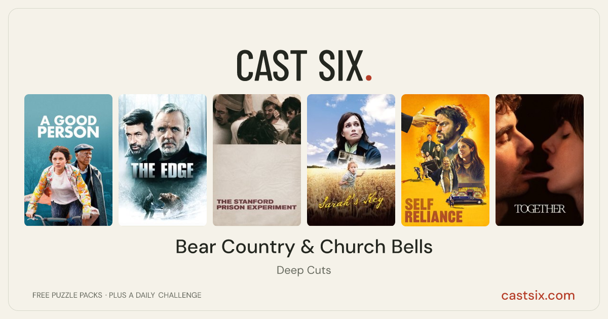 Bear Country & Church Bells: a Cast Six movie puzzle. Six movie posters in a row: A Good Person, The Edge, The Stanford Prison Experiment, Sarah's Key, Self Reliance, Together. Six movies, six categories, three checks. Free to play at castsix.com.