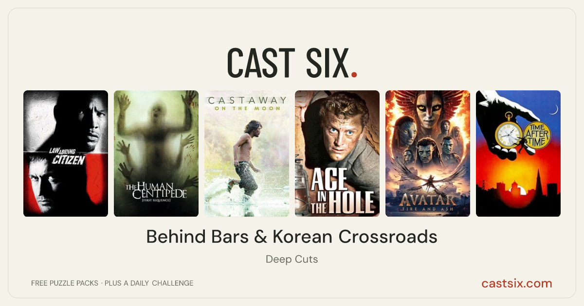 Behind Bars & Korean Crossroads: a Cast Six movie puzzle. Six movie posters in a row: Law Abiding Citizen, The Human Centipede (First Sequence), Castaway on the Moon, Ace in the Hole, Avatar: Fire and Ash, Time After Time. Six movies, six categories, three checks. Free to play at castsix.com.