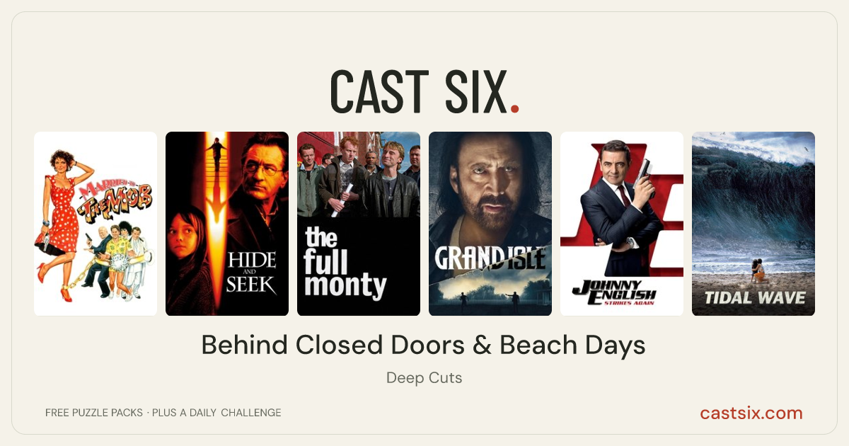 Behind Closed Doors & Beach Days: a Cast Six movie puzzle. Six movie posters in a row: Married to the Mob, Hide and Seek, The Full Monty, Grand Isle, Johnny English Strikes Again, Tidal Wave. Six movies, six categories, three checks. Free to play at castsix.com.