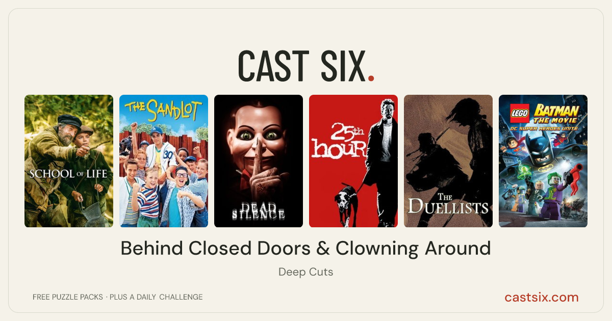 Behind Closed Doors & Clowning Around: a Cast Six movie puzzle. Six movie posters in a row: School of Life, The Sandlot, Dead Silence, 25th Hour, The Duellists, LEGO Batman: The Movie - DC Super Heroes Unite. Six movies, six categories, three checks. Free to play at castsix.com.