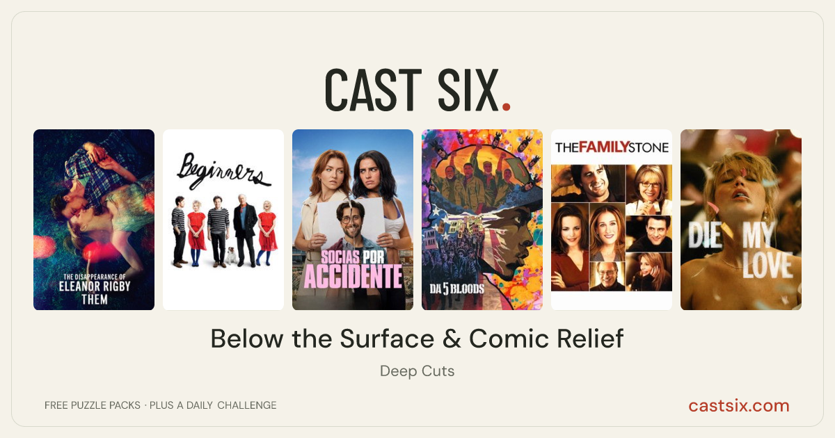 Below the Surface & Comic Relief: a Cast Six movie puzzle. Six movie posters in a row: The Disappearance of Eleanor Rigby: Them, Beginners, Accidental Partners, Da 5 Bloods, The Family Stone, Die My Love. Six movies, six categories, three checks. Free to play at castsix.com.