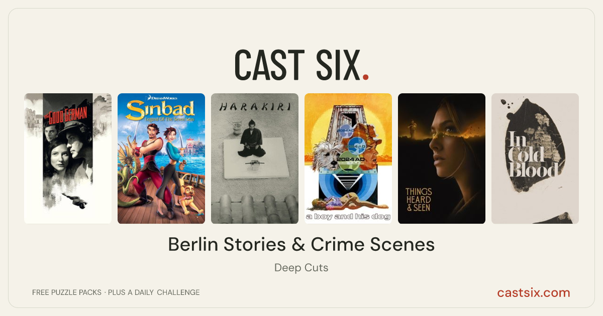 Berlin Stories & Crime Scenes: a Cast Six movie puzzle. Six movie posters in a row: The Good German, Sinbad: Legend of the Seven Seas, Harakiri, A Boy and His Dog, Things Heard & Seen, In Cold Blood. Six movies, six categories, three checks. Free to play at castsix.com.