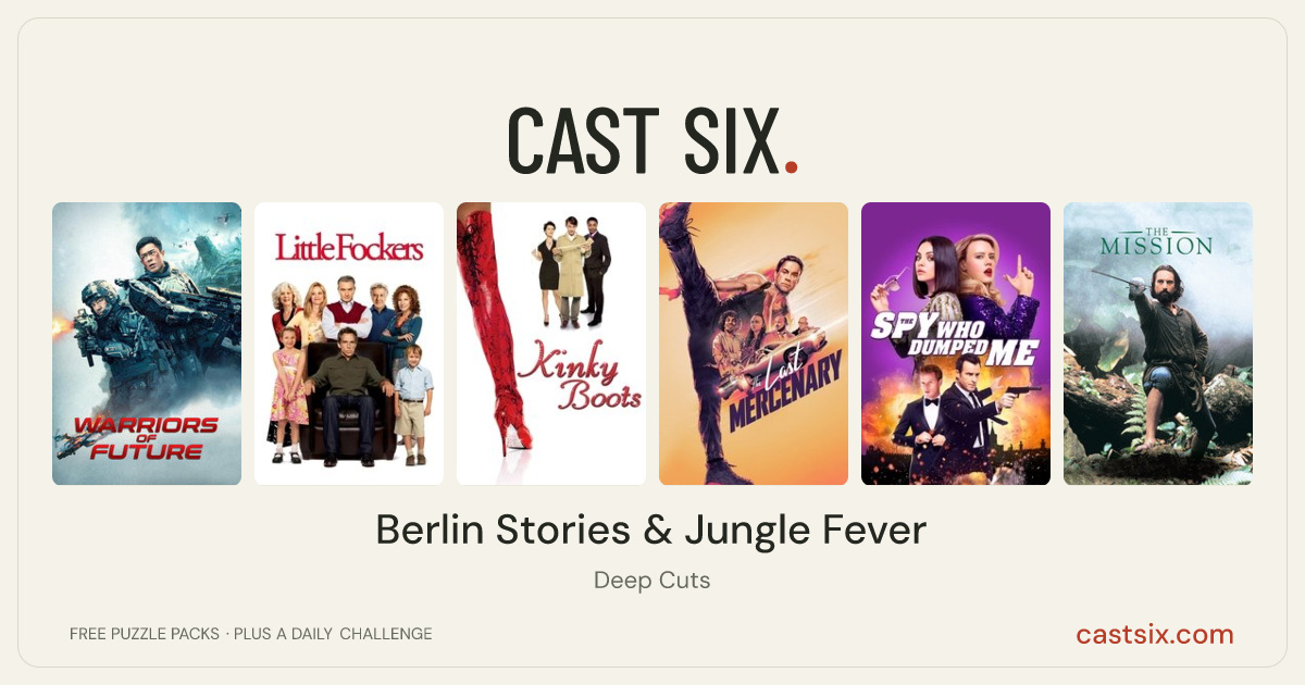 Berlin Stories & Jungle Fever: a Cast Six movie puzzle. Six movie posters in a row: Warriors of Future, Little Fockers, Kinky Boots, The Last Mercenary, The Spy Who Dumped Me, The Mission. Six movies, six categories, three checks. Free to play at castsix.com.