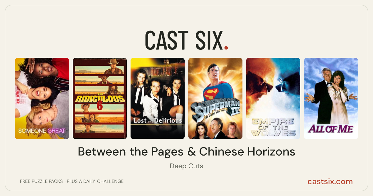 Between the Pages & Chinese Horizons: a Cast Six movie puzzle. Six movie posters in a row: Someone Great, The Ridiculous 6, Lost and Delirious, Superman IV: The Quest for Peace, Empire of the Wolves, All of Me. Six movies, six categories, three checks. Free to play at castsix.com.
