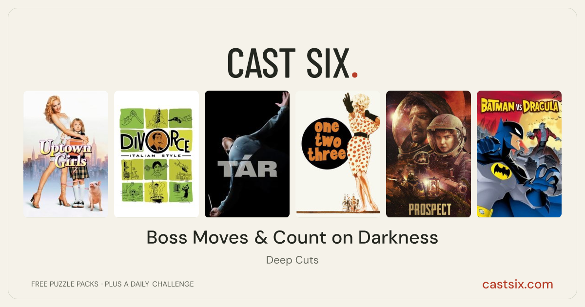 Boss Moves & Count on Darkness: a Cast Six movie puzzle. Six movie posters in a row: Uptown Girls, Divorce Italian Style, TÁR, One, Two, Three, Prospect, The Batman vs. Dracula. Six movies, six categories, three checks. Free to play at castsix.com.