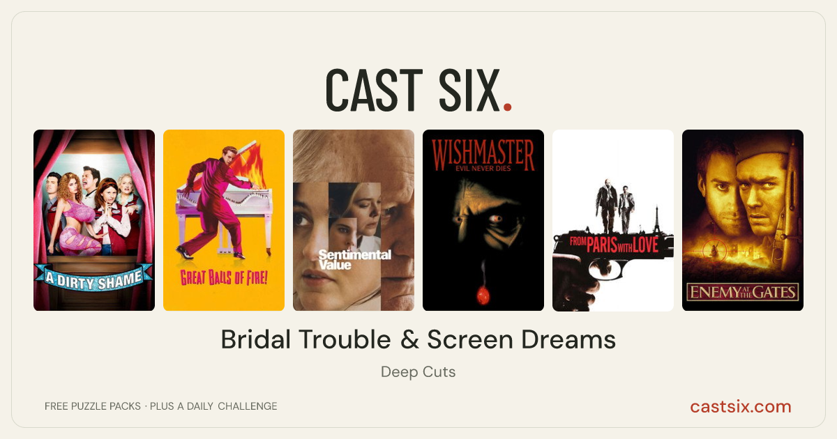 Bridal Trouble & Screen Dreams: a Cast Six movie puzzle. Six movie posters in a row: A Dirty Shame, Great Balls of Fire!, Sentimental Value, Wishmaster 2: Evil Never Dies, From Paris with Love, Enemy at the Gates. Six movies, six categories, three checks. Free to play at castsix.com.
