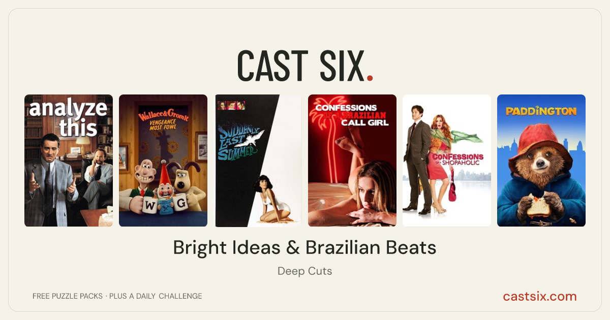 Bright Ideas & Brazilian Beats: a Cast Six movie puzzle. Six movie posters in a row: Analyze This, Wallace & Gromit: Vengeance Most Fowl, Suddenly, Last Summer, Confessions of a Brazilian Call Girl, Confessions of a Shopaholic, Paddington. Six movies, six categories, three checks. Free to play at castsix.com.