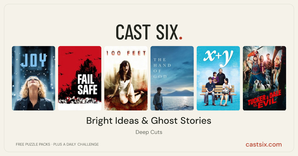 Bright Ideas & Ghost Stories: a Cast Six movie puzzle. Six movie posters in a row: Joy, Fail Safe, 100 Feet, The Hand of God, X+Y, Tucker and Dale vs. Evil. Six movies, six categories, three checks. Free to play at castsix.com.