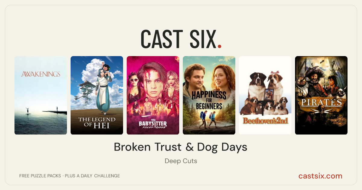 Broken Trust & Dog Days: a Cast Six movie puzzle. Six movie posters in a row: Awakenings, The Legend of Hei, The Babysitter: Killer Queen, Happiness for Beginners, Beethoven's 2nd, Pirates. Six movies, six categories, three checks. Free to play at castsix.com.