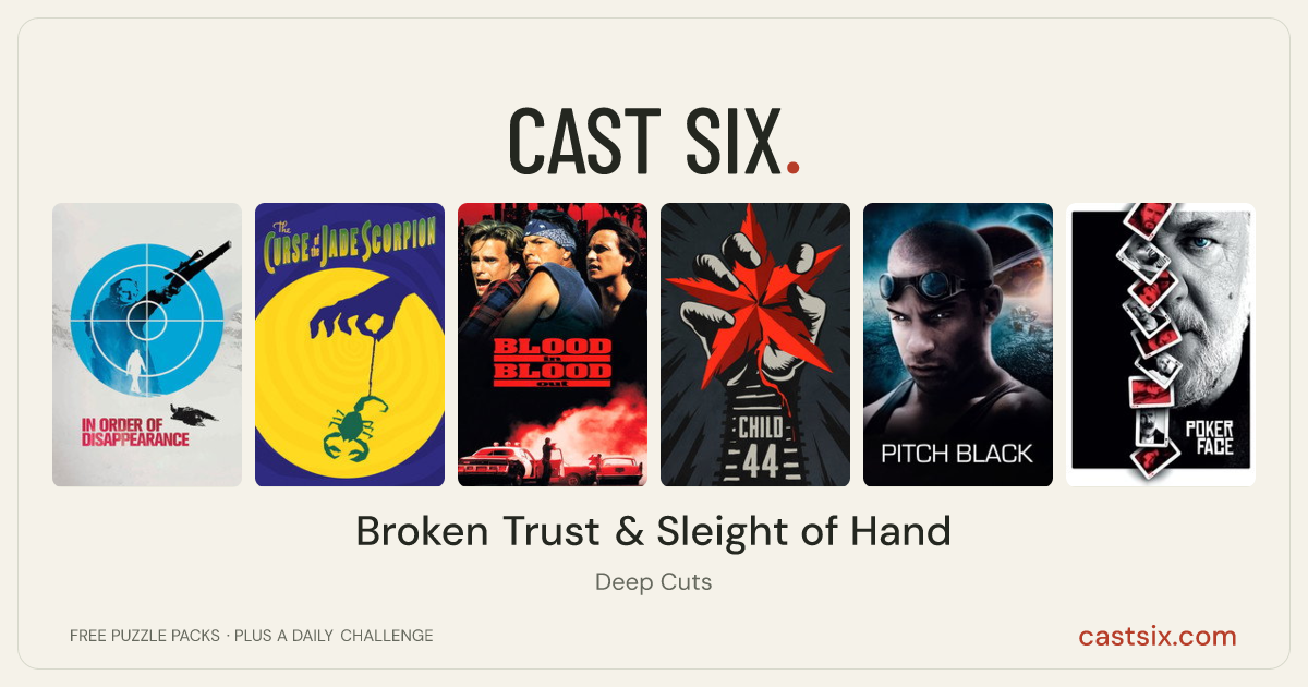 Broken Trust & Sleight of Hand: a Cast Six movie puzzle. Six movie posters in a row: In Order of Disappearance, The Curse of the Jade Scorpion, Bound by Honor, Child 44, Pitch Black, Poker Face. Six movies, six categories, three checks. Free to play at castsix.com.