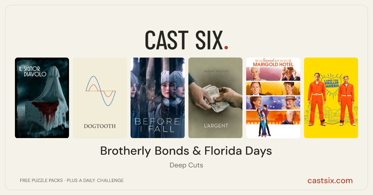 Brotherly Bonds & Florida Days: a Cast Six movie puzzle. Six movie posters in a row: Mr. Devil, Dogtooth, Before I Fall, L'Argent, The Second Best Exotic Marigold Hotel, I Love You Phillip Morris. Six movies, six categories, three checks. Free to play at castsix.com.