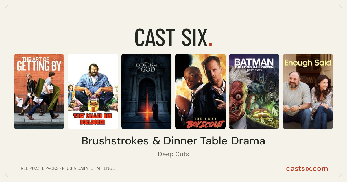 Brushstrokes & Dinner Table Drama: a Cast Six movie puzzle. Six movie posters in a row: The Art of Getting By, They Called Him Bulldozer, The Exorcism of God, The Last Boy Scout, Batman: The Long Halloween, Part Two, Enough Said. Six movies, six categories, three checks. Free to play at castsix.com.