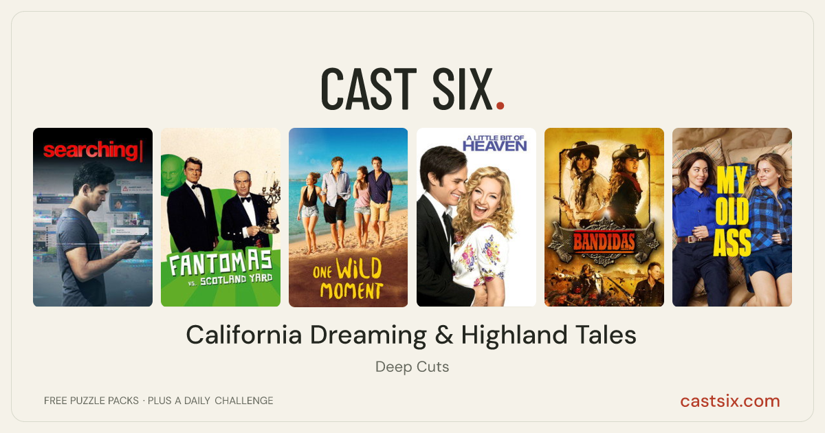 California Dreaming & Highland Tales: a Cast Six movie puzzle. Six movie posters in a row: Searching, Fantomas vs. Scotland Yard, One Wild Moment, A Little Bit of Heaven, Bandidas, My Old Ass. Six movies, six categories, three checks. Free to play at castsix.com.