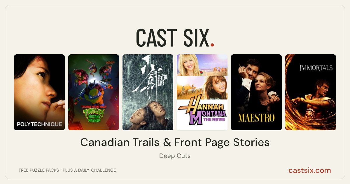 Canadian Trails & Front Page Stories: a Cast Six movie puzzle. Six movie posters in a row: Polytechnique, Teenage Mutant Ninja Turtles: Mutant Mayhem, Better Days, Hannah Montana: The Movie, Maestro, Immortals. Six movies, six categories, three checks. Free to play at castsix.com.