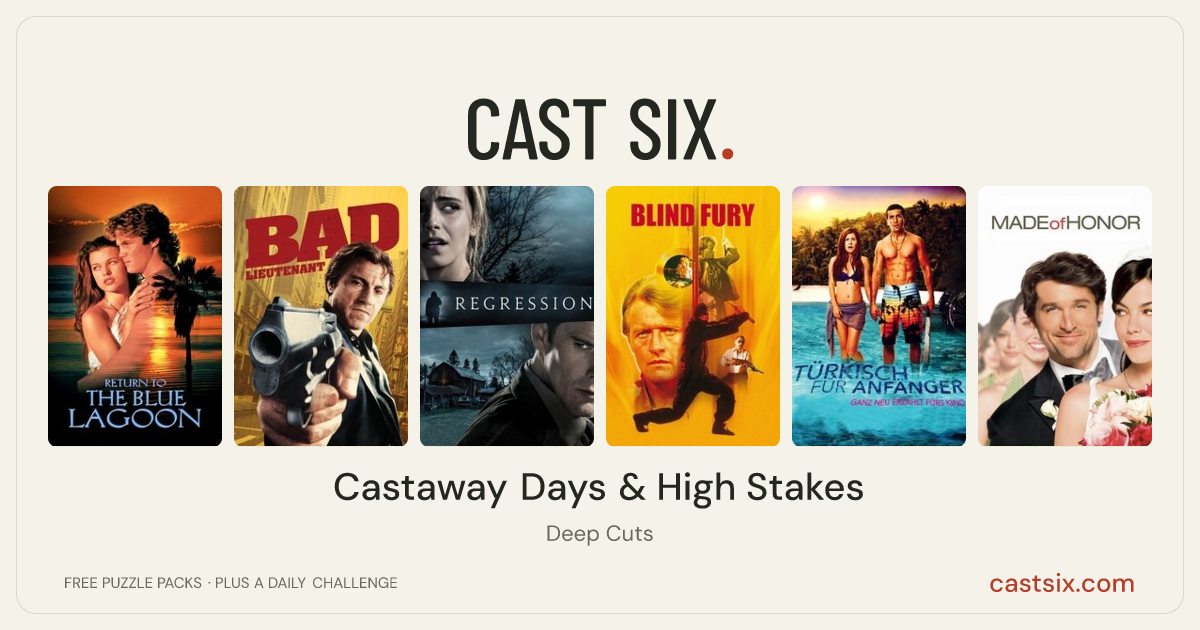 Castaway Days & High Stakes: a Cast Six movie puzzle. Six movie posters in a row: Return to the Blue Lagoon, Bad Lieutenant, Regression, Blind Fury, Turkish for Beginners, Made of Honor. Six movies, six categories, three checks. Free to play at castsix.com.